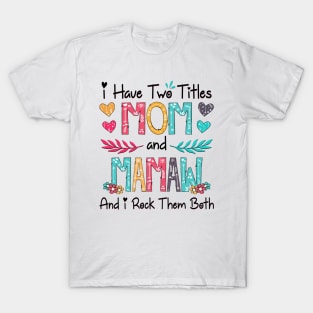I Have Two Titles Mom And Mamaw And I Rock Them Both Wildflower Happy Mother's Day T-Shirt